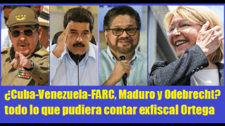 ¿Cuba-Venezuela-FARC, Maduro y Odebrecht? todo lo que pudiera contar exfiscal Ortega 